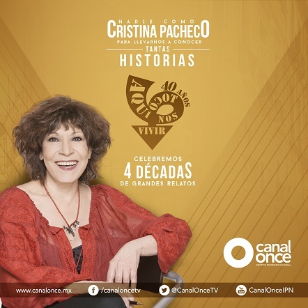 CANAL ONCE CELEBRA 40 AÑOS DE CONTAR HISTORIAS EN “AQUÍ NOS TOCÓ VIVIR”, CON CRISTINA PACHECO